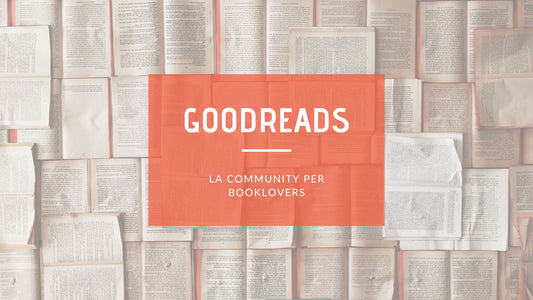 Goodreads: Guida alla Community per Booklovers!